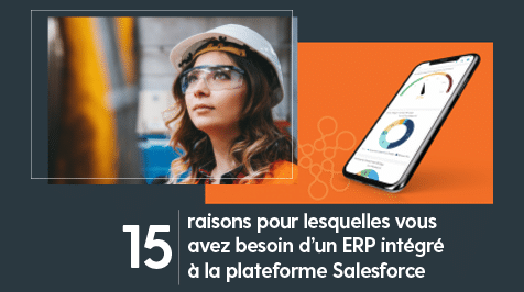 15 raisons de choisir un ERP intégré à la plateforme Salesforce