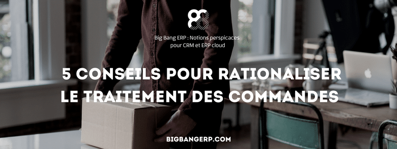 5 conseils pour rationaliser le traitement des commandes