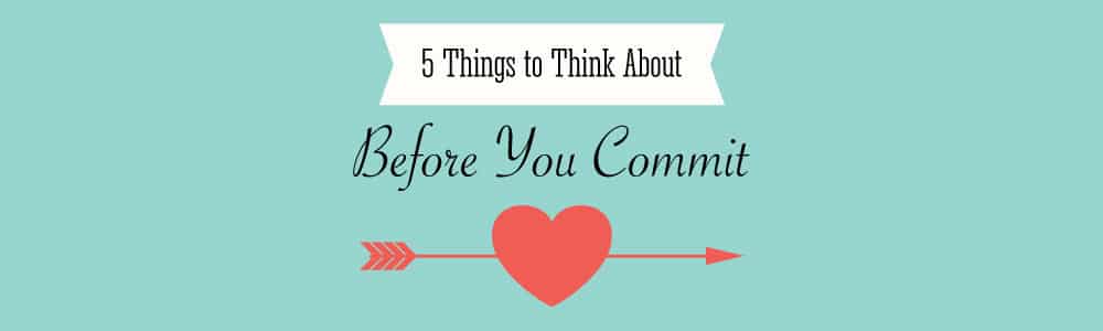 5 Things to Think About Before You Commit