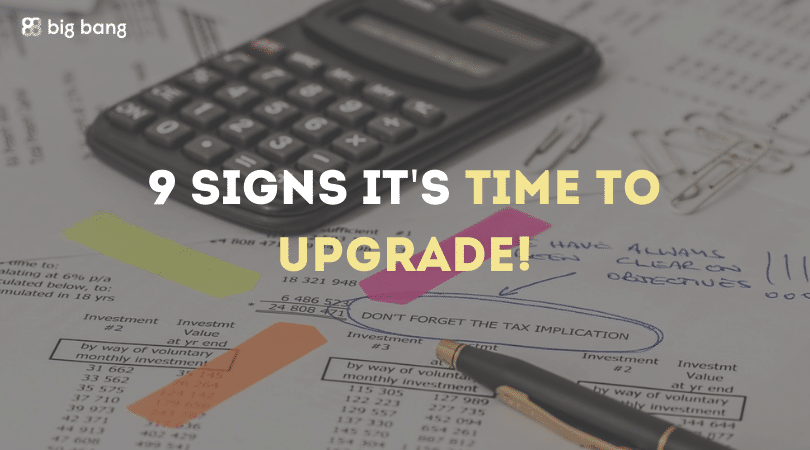 9 Signs it’s Time to Upgrade!