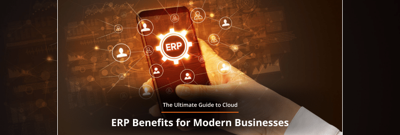 The Ultimate Guide to Cloud ERP Benefits for Modern Businesses