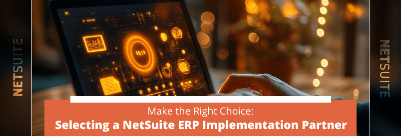 Make the Right Choice: Selecting a NetSuite ERP Implementation Partner