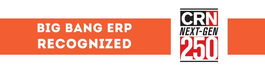 Big Bang ERP Recognized in CRN Next-Gen 250 List