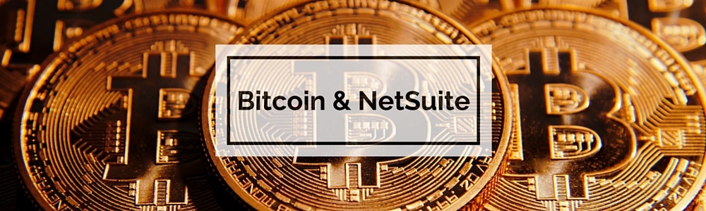 Bitcoin & NetSuite: Digital Currency in the Cloud