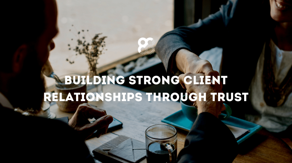 Building Strong Client Relationships Through Trust