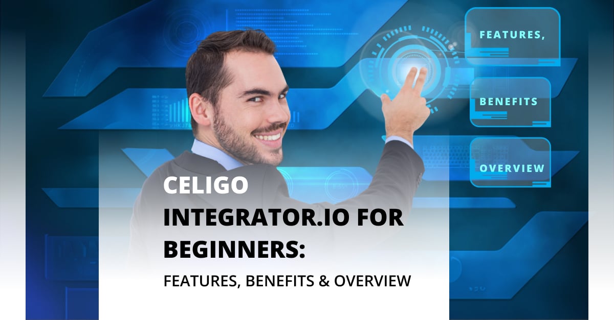 Celigo integrator.io for Beginners: Features, Benefits & Overview