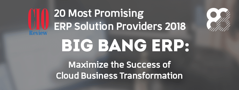 Big Bang ERP featured in the Top 20 Most Promising ERP Solution Providers of the year 2018 list by CIO Review