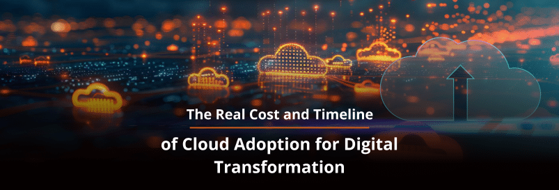 The Real Cost and Timeline of Cloud Adoption for Digital Transformation
