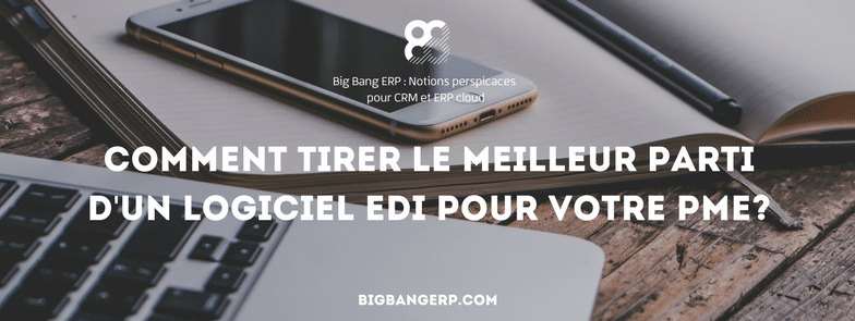 Comment tirer le meilleur parti d’un logiciel EDI pour votre PME?