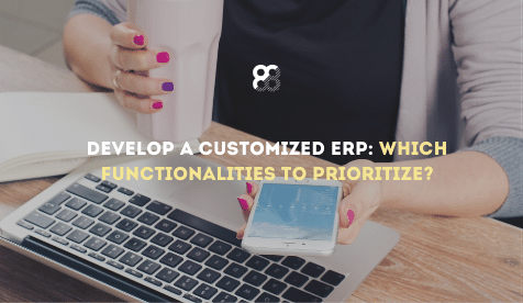 Develop a customized ERP: which functionalities to prioritize?
