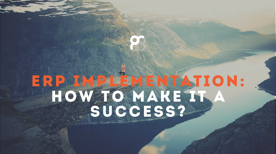 ERP implementation: How to make it a success?
