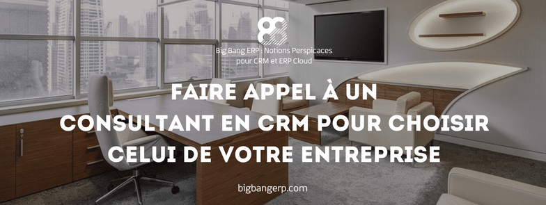 Faire appel à  un consultant en CRM pour choisir celui de votre entreprise