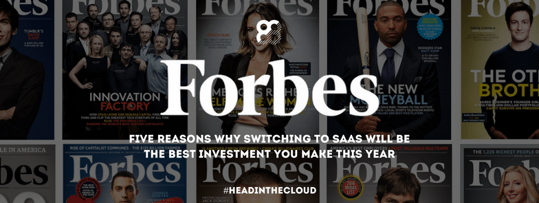 Forbes Technology Council: Five Reasons Why Switching To SaaS Will Be The Best Investment You Make This Year