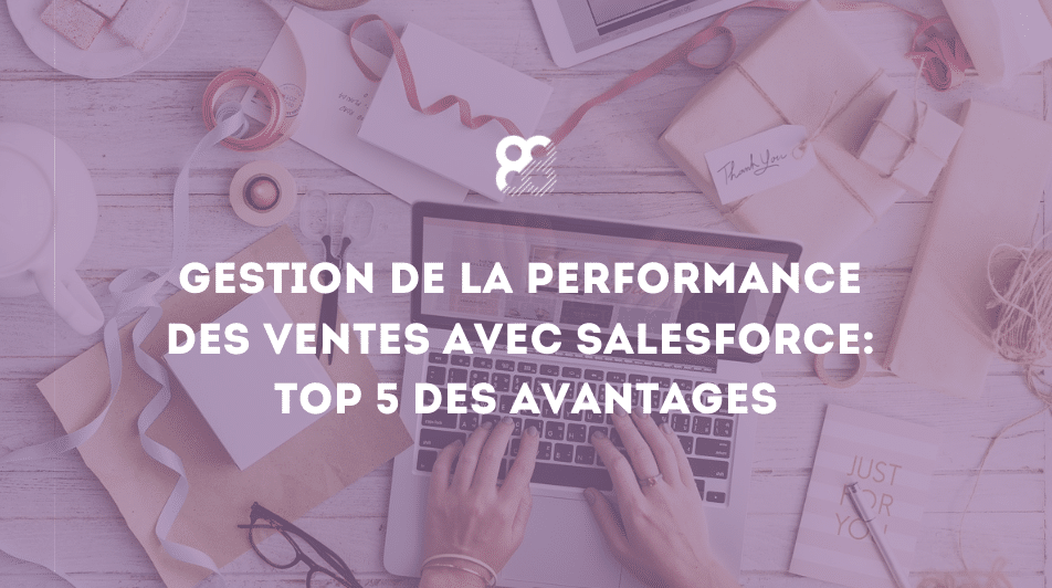 Gestion de la performance des ventes avec Salesforce : top 5 des avantages