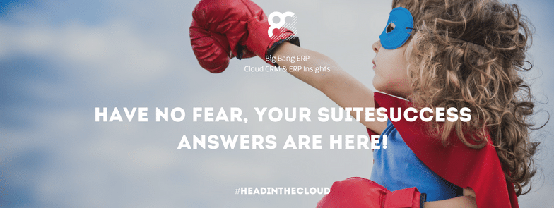 Have No Fear your SuiteSuccess Answers are Here!