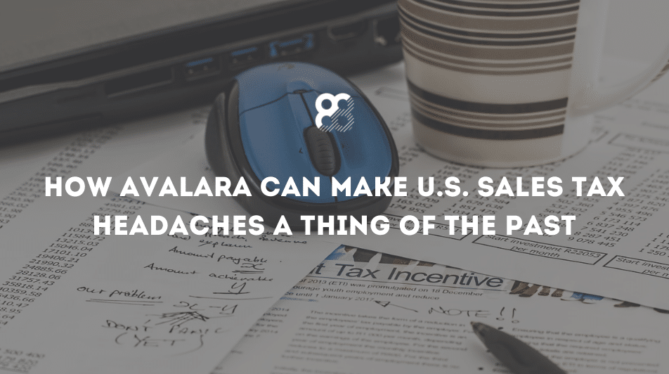 How Avalara can Make U.S. Sales Tax Headaches a Thing of the Past