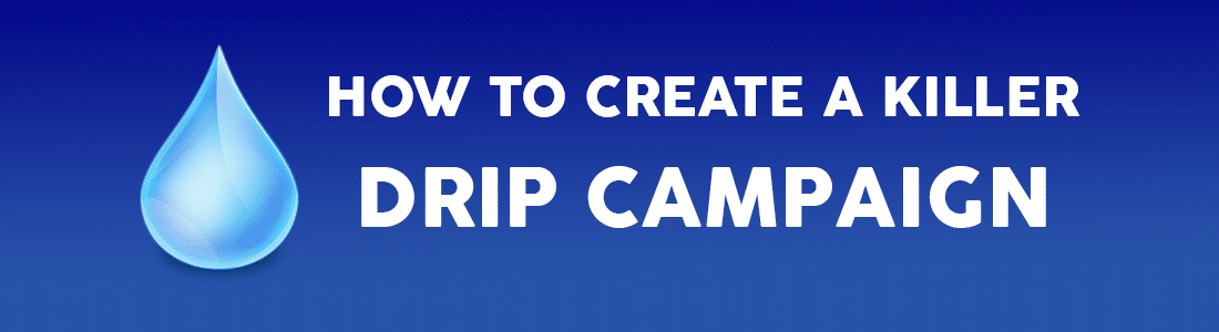 How to Create a Killer Drip Campaign