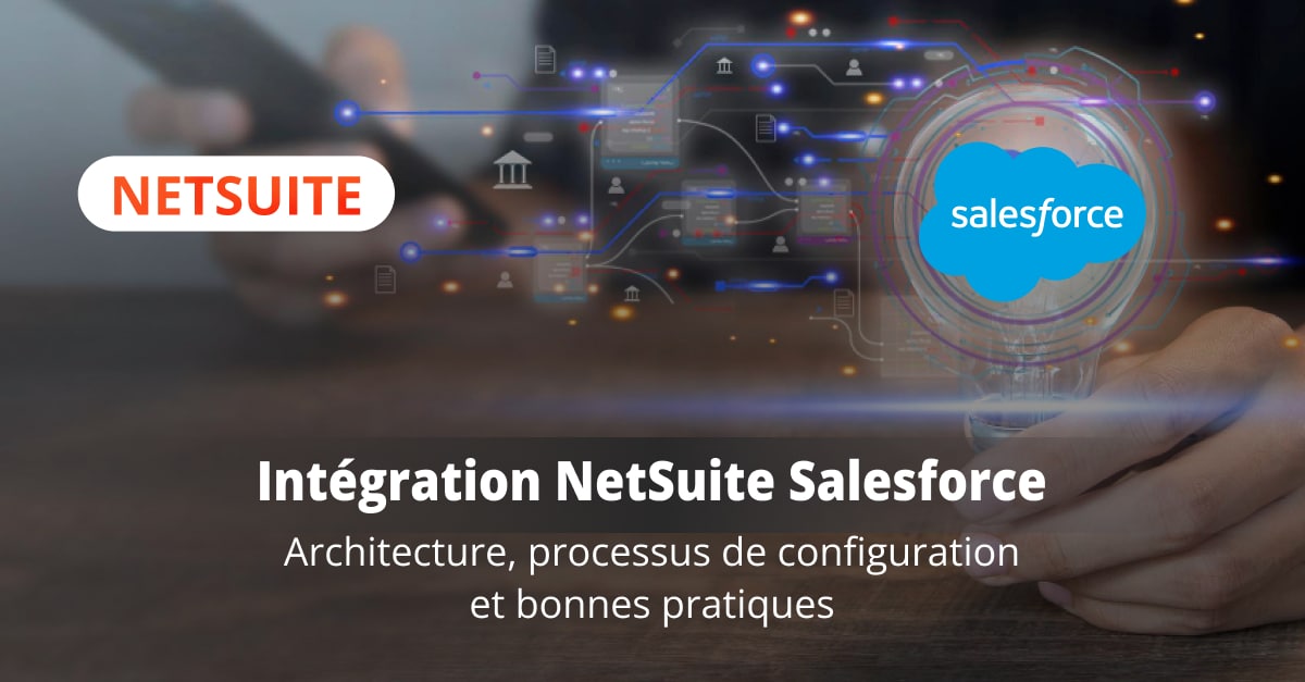 Intégration NetSuite Salesforce : Architecture, processus de configuration et bonnes pratiques