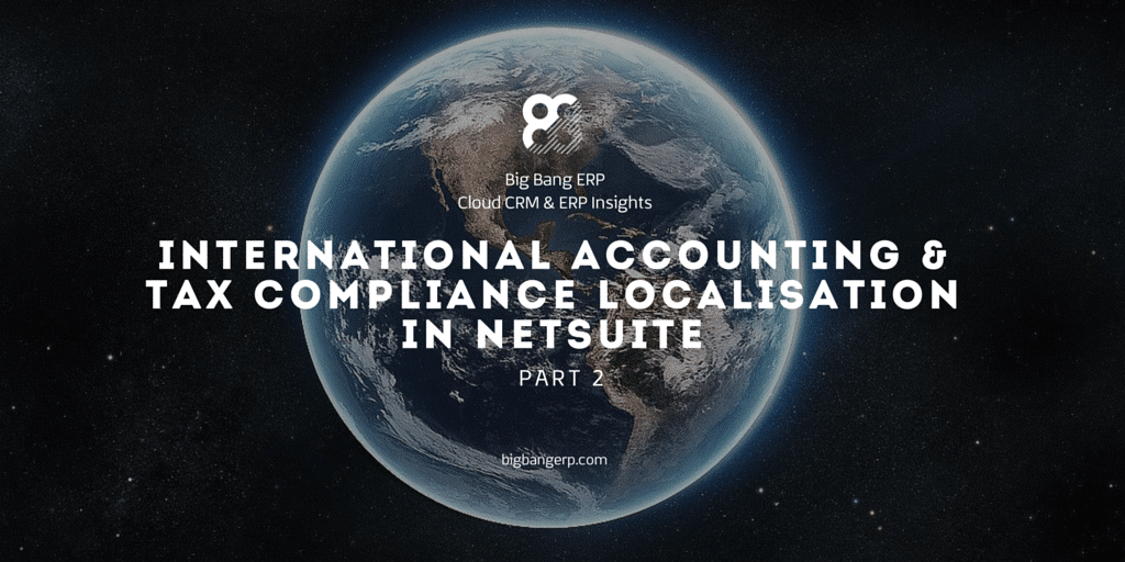 International Accounting & Tax Compliance Localisation in NetSuite: Part II