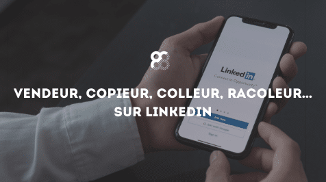 Vendeur, copieur, colleur, racoleur… sur LinkedIn