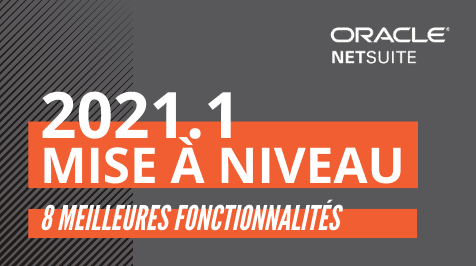 La mise à niveau de NetSuite 2021.1 : nos 8 meilleures fonctionnalités