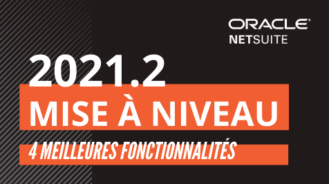 La mise à niveau de NetSuite 2021.2 : nos 4 meilleures fonctionnalités
