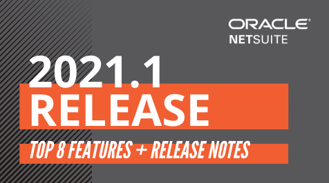 NetSuite 2021.1 Release: Our Top 8 Features & Release Notes