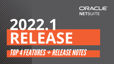 NetSuite 2022.1 Release: Our Top 4 Features