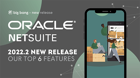 NetSuite 2022.2 Release: Our Top 6 Features & Release Notes