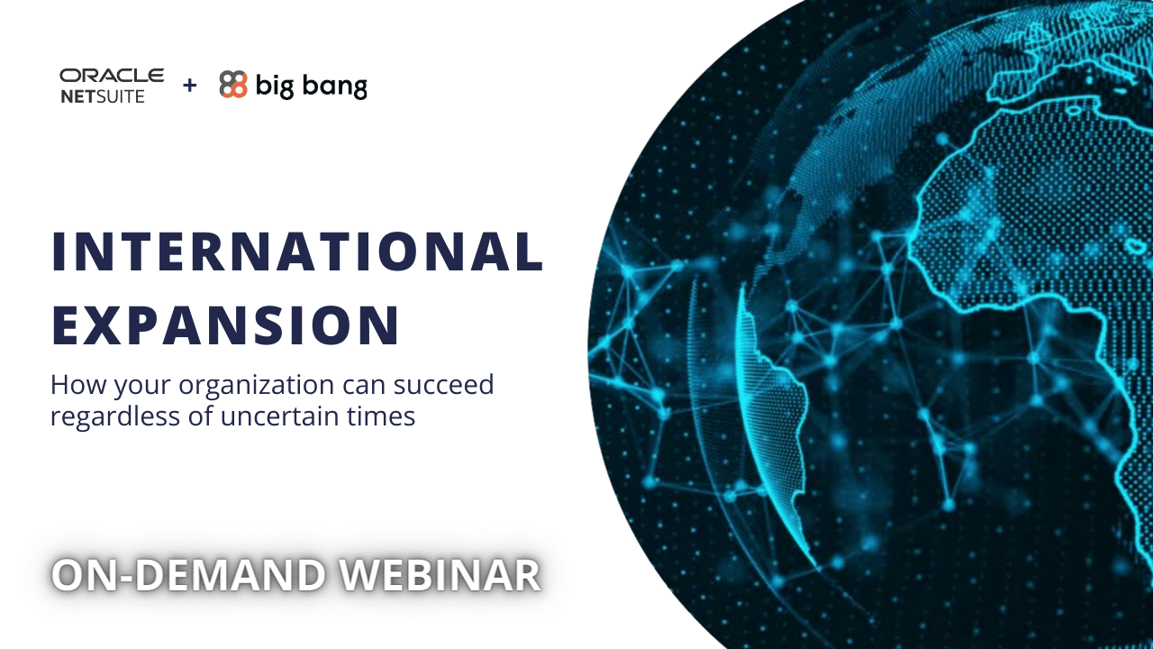 On-Demand: International Expansion with NetSuite and Big Bang