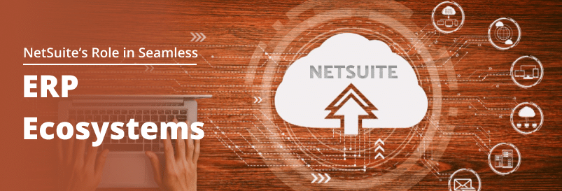 Best Strategies to Overcome NetSuite Integration Challenges in ERP Ecosystems