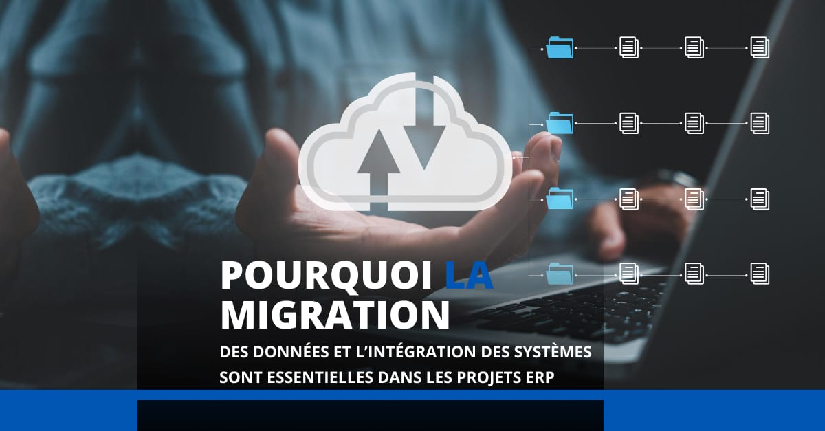 Pourquoi la migration des données et l’intégration des systèmes sont essentielles dans les projets ERP