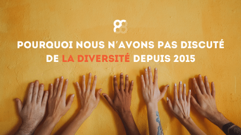 Pourquoi nous n’avons pas discuté de la diversité depuis 2015