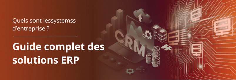 Quels sont les systèmes d’entreprise ? Guide complet des solutions ERP