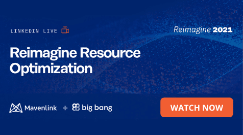 Reimagine Resource Optimization – Big Bang + Mavenlink on LinkedIn LIVE