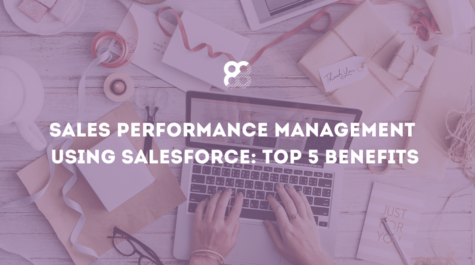 Sales performance management using Salesforce : top 5 benefits