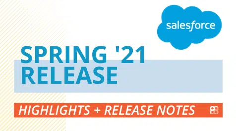 Salesforce Spring ‘21 Release Notes & Highlights