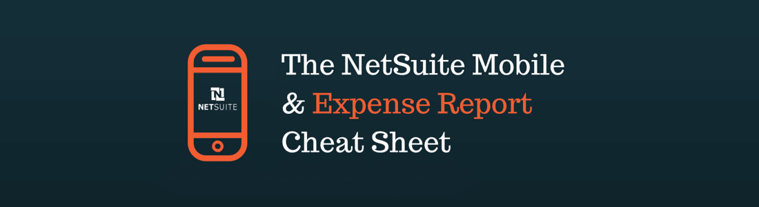 The NetSuite Mobile App & Expense Reports Cheat Sheet
