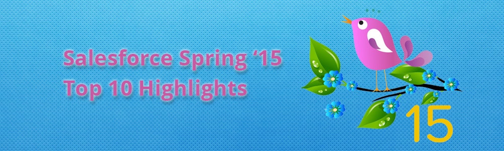 Top 10 Highlights of the Salesforce Spring ’15 Release