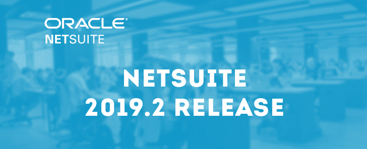 TOP 8 NETSUITE 2019.2 FEATURES TO CONSIDER