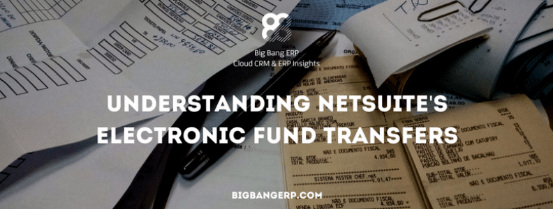 Understanding NetSuite’s Electronic Fund Transfers