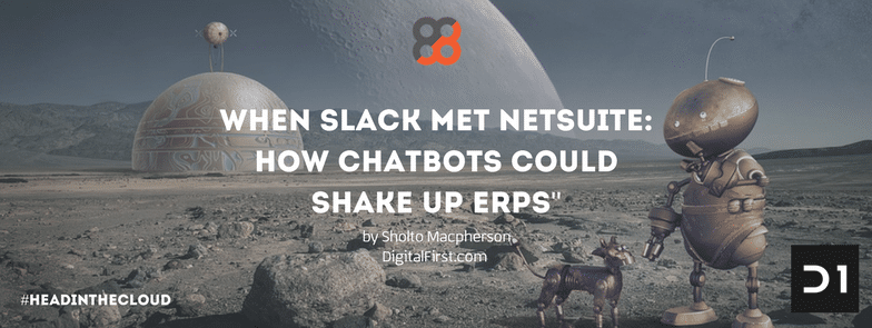 When Slack Met NetSuite: How ChatBots Could Shake Up ERPs