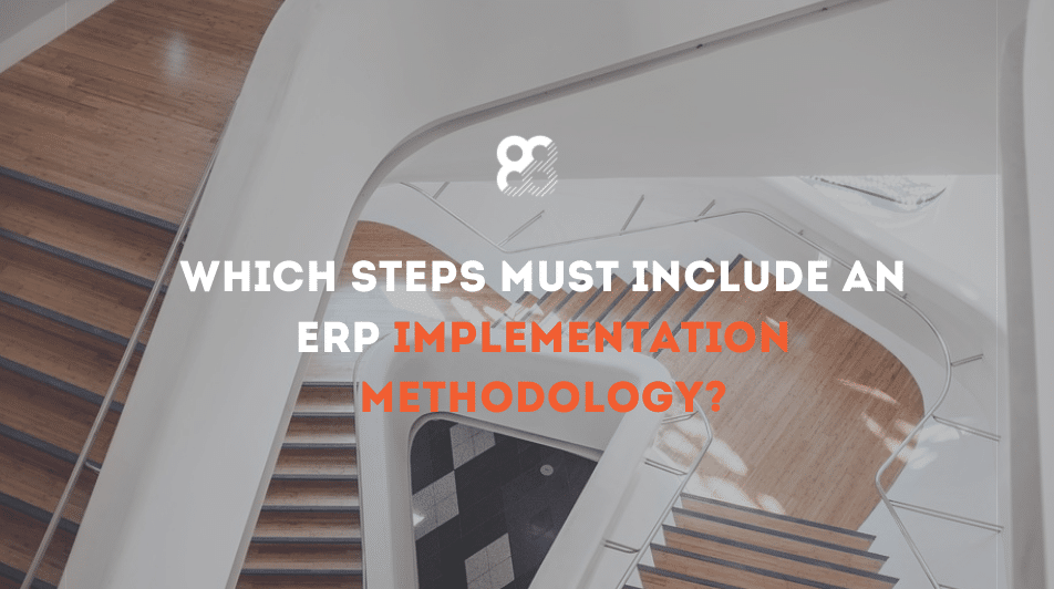 Which steps must include an ERP implementation methodology?