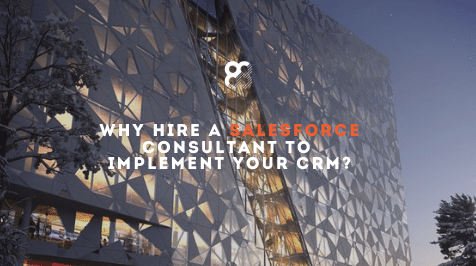 Why Hire a Salesforce Consultant to Implement your CRM?