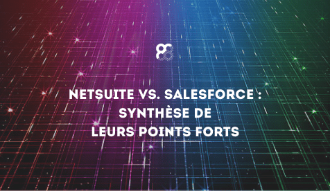 NetSuite vs. Salesforce - Synthèse de leurs points forts