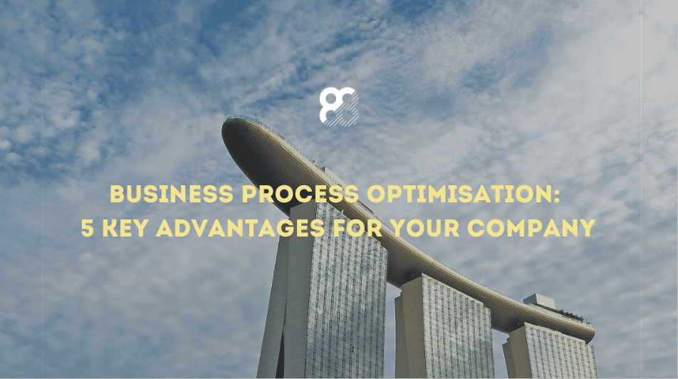 Business Process Optimization 5 Key Advantages for your Company