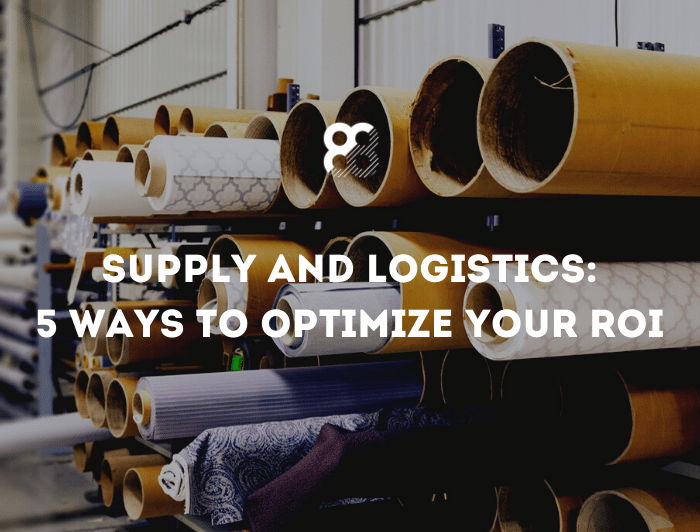 Supply and logistics: 5 ways to optimize your ROI