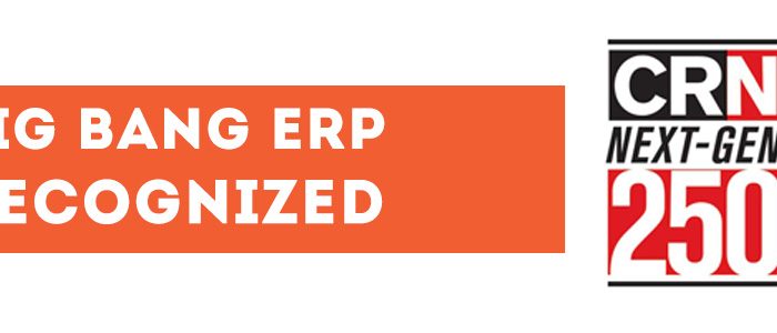 Big Bang ERP Recognized in CRN Next-Gen 250 List