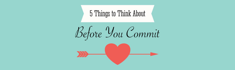 5 Things to Think About Before You Commit