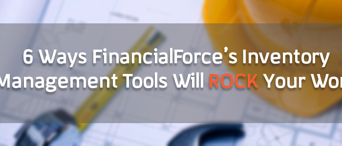 6 Ways FinancialForce’s Inventory Management Tools Will Rock Your World